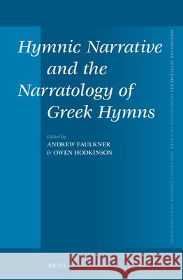 Hymnic Narrative and the Narratology of Greek Hymns Andrew Faulkner 9789004288133