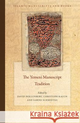 The Yemeni Manuscript Tradition David Hollenberg Christoph Rauch Sabine Schmidtke 9789004288256