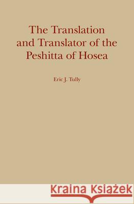 The Translation and Translator of the Peshitta of Hosea Eric Tully 9789004288300