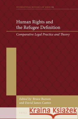 Human Rights and the Refugee Definition: Comparative Legal Practice and Theory Bruce Burson David Cantor 9789004288584