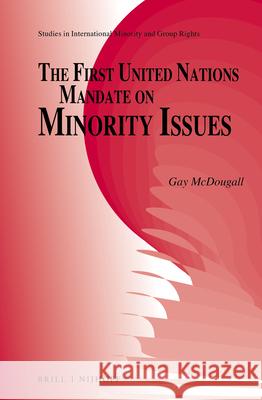 The First United Nations Mandate on Minority Issues Gay J. McDougall 9789004288768 Brill - Nijhoff