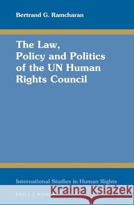 The Law, Policy and Politics of the UN Human Rights Council Bertrand G. Ramcharan 9789004289024