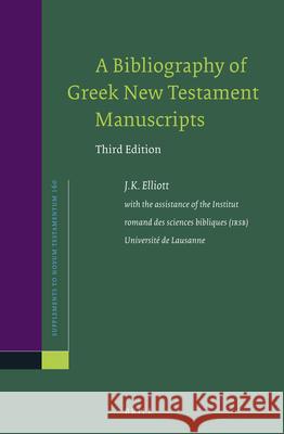 A Bibliography of Greek New Testament Manuscripts: Third Edition James Keith Elliott J. K. Elliott 9789004289239 Brill Academic Publishers