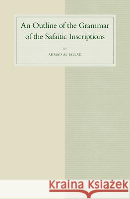 An Outline of the Grammar of the Safaitic Inscriptions Ahmad Al-Jallad 9789004289291 Brill