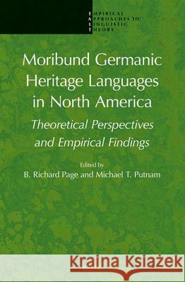 Moribund Germanic Heritage Languages in North America: Theoretical Perspectives and Empirical Findings B. Richard Page, Michael Putnam 9789004289604 Brill