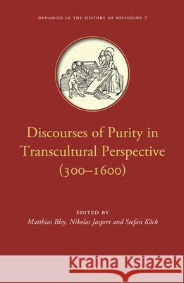 Discourses of Purity in Transcultural Perspective (300-1600) Bley, Matthias 9789004289741