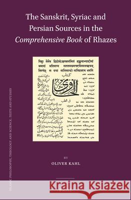 The Sanskrit, Syriac and Persian Sources in the Comprehensive Book of Rhazes Oliver Kahl 9789004290259 Brill