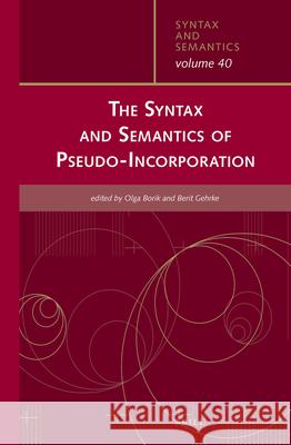 The Syntax and Semantics of Pseudo-Incorporation Olga Borik, Berit Gehrke 9789004290341