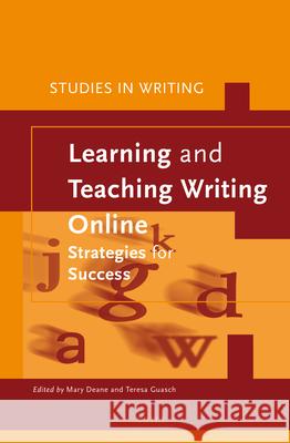 Learning and Teaching Writing Online: Strategies for Success Mary Deane, Teresa Guasch 9789004290358 Brill