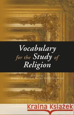 Vocabulary for the Study of Religion (3 Vols.) Robert Segal Kocku Stuckrad 9789004290433