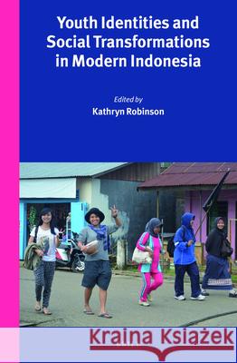 Youth Identities and Social Transformations in Modern Indonesia Kathryn Robinson 9789004290464