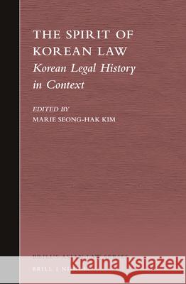 The Spirit of Korean Law: Korean Legal History in Context Marie Kim 9789004290778 Brill - Nijhoff