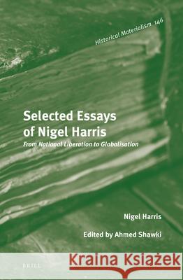 Selected Essays of Nigel Harris: From National Liberation to Globalisation Nigel Harris 9789004291324