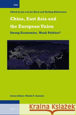 China, East Asia and the European Union: Strong Economics, Weak Politics? Tjalling Halbertsma, Jan van der Harst 9789004291423 Brill