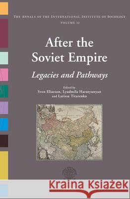 After the Soviet Empire: Legacies and Pathways Sven Eliaeson, Lyudmila Harutyunyan, Larissa Titarenko 9789004291447 Brill