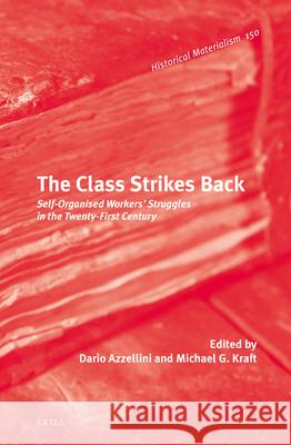 The Class Strikes Back: Self-Organised Workers’ Struggles in the Twenty-First Century Dario N. Azzellini, Michael Kraft 9789004291461