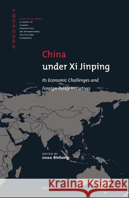 China under Xi Jinping: Its Economic Challenges and Foreign Policy Initiatives SHAO Binhong 9789004291638