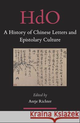 A History of Chinese Letters and Epistolary Culture Antje Richter 9789004291751