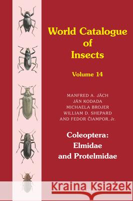 Coleoptera: Elmidae and Protelmidae Manfred Jäch, Ján Kodada, Michaela Brojer, William D. Shepard, Fedor Čiampor Jr. 9789004291768 Brill