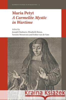 Maria Petyt - A Carmelite Mystic in Wartime Joseph Chalmers 9789004291867