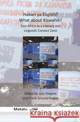 Habari ya English? What about Kiswahili?: East Africa as a Literary and Linguistic Contact Zone Lutz Diegner, Frank Schulze-Engler 9789004292260
