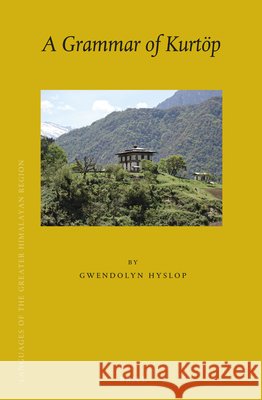 A Grammar of Kurtöp Gwendolyn Hyslop 9789004292505 Brill