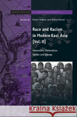 Race and Racism in Modern East Asia: Interactions, Nationalism, Gender and Lineage Rotem Kowner, Walter Demel 9789004292925
