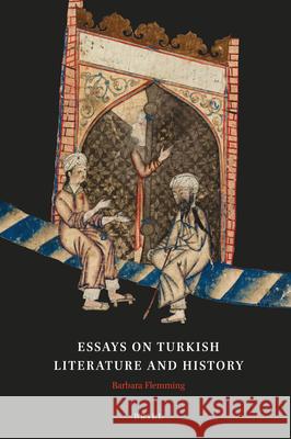 Essays on Turkish Literature and History Barbara Flemming 9789004293106 Brill