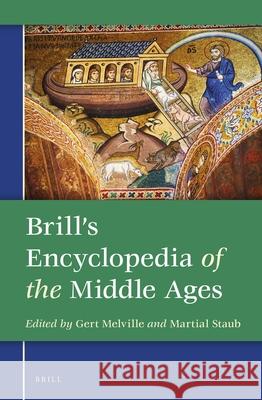 Brill's Encyclopedia of the Middle Ages (2 Vols.) Gert Melville Martial Staub Francis G. Gentry 9789004293151
