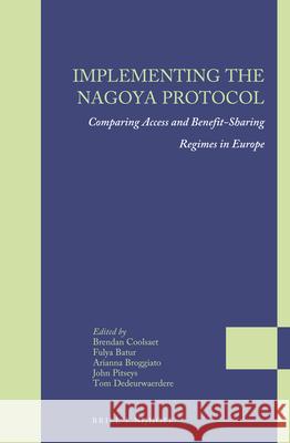 Implementing the Nagoya Protocol: Comparing Access and Benefit-Sharing Regimes in Europe Brendan Coolsaet Fulya Batur Arianna Broggiato 9789004293205 Brill - Nijhoff