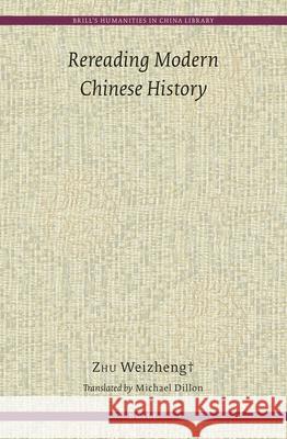 Rereading Modern Chinese History Zhu Weizheng, Michael Dillon 9789004293304 Brill