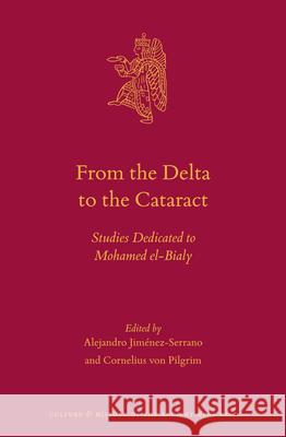 From the Delta to the Cataract: Studies Dedicated to Mohamed El-Bialy Alejandro Jimenez-Serrano Cornelius Pilgrim 9789004293441 Brill Academic Publishers