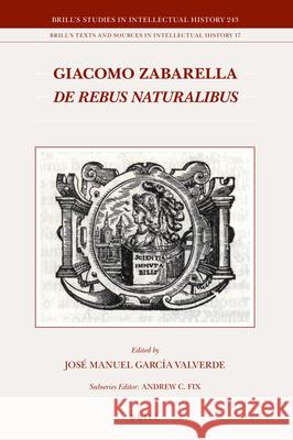 Giacomo Zabarella, De rebus naturalibus (2 vols.) José Manuel García Valverde 9789004294509 Brill