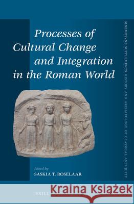 Processes of Cultural Change and Integration in the Roman World Saskia Roselaar 9789004294547 Brill Academic Publishers
