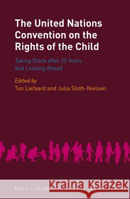 The United Nations Convention on the Rights of the Child: Taking Stock After 25 Years and Looking Ahead Ton Liefaard Julia Sloth-Nielsen 9789004295049 Brill - Nijhoff