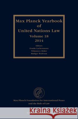 Max Planck Yearbook of United Nations Law, Volume 18 (2014) Frauke Lachenmann Tilmann J. Roder Rudiger Wolfrum 9789004296022