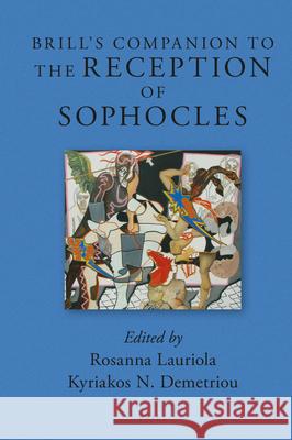Brill's Companion to the Reception of Sophocles Rosanna Lauriola Kyriakos N. Demetriou 9789004296299