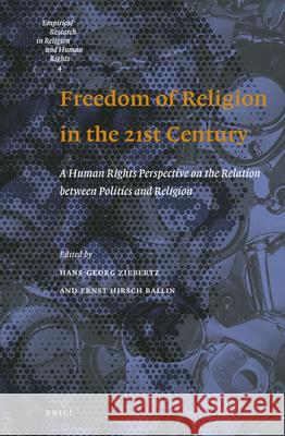 Freedom of Religion in the 21st Century: A Human Rights Perspective on the Relation Between Politics and Religion Hans-Georg Ziebertz Ernst Hirsc 9789004296770 Brill Academic Publishers