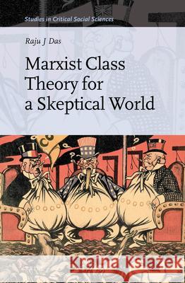 Marxist Class Theory for a Skeptical World Raju J Das 9789004297098 Brill