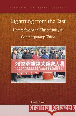 Lightning from the East: Heterodoxy and Christianity in Contemporary China Emily Dunn 9789004297241