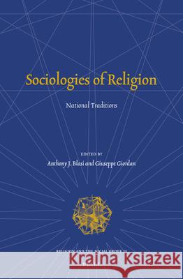 Sociologies of Religion: National Traditions Edited by Anthony J Blasi 9789004297296 Brill Academic Publishers