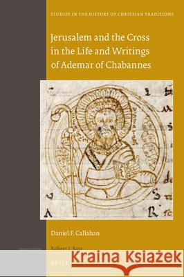 Jerusalem and the Cross in the Life and Writings of Ademar of Chabannes Daniel F. Callahan 9789004298101