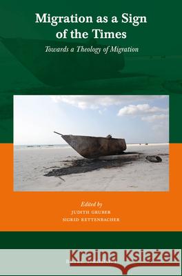 Migration as a Sign of the Times: Towards a Theology of Migration Judith Gruber Sigrid Rettenbacher 9789004298545 Brill/Rodopi