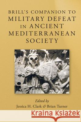 Brill's Companion to Military Defeat in Ancient Mediterranean Society Jessica Clark Brian Turner 9789004298583 Brill