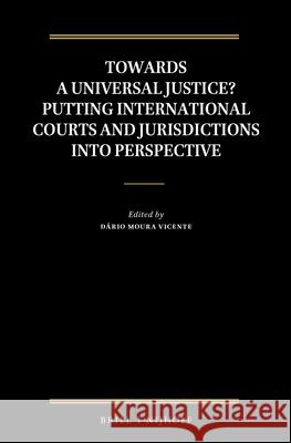 Towards a Universal Justice? Putting International Courts and Jurisdictions Into Perspective Dario Mour 9789004298705 Brill - Nijhoff