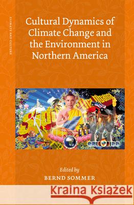 Cultural Dynamics of Climate Change and the Environment in Northern America Bernd Sommer 9789004298835