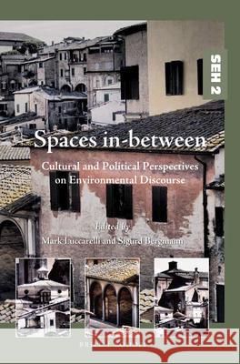 Spaces in-between: Cultural and Political Perspectives on Environmental Discourse Mark Luccarelli, Sigurd Bergmann 9789004298842 Brill