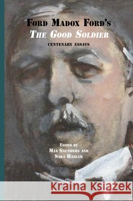 Ford Madox Ford's The Good Soldier: Centenary Essays Max Saunders, Sara Haslam 9789004299160 Brill