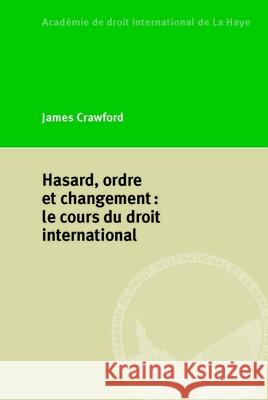 Hasard, Ordre Et Changement: Le Cours Du Droit International James Crawford 9789004299214