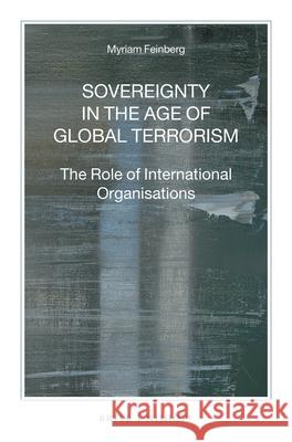 Sovereignty in the Age of Global Terrorism: The Role of International Organisations Feinberg 9789004299573 Brill - Nijhoff